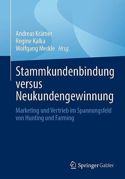 Foto: Zu sehen ist das Cover des Buches “Stammkundenbindung versus Neukundengewinnung” – Marketing und Vertrieb im Spannungsfeld von Hunting und Farming“ des Springer Verlags. 
